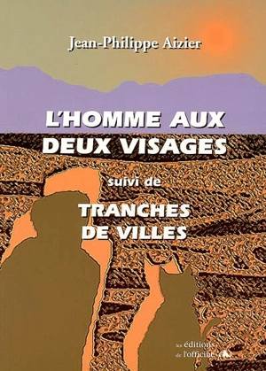 L'homme aux deux visages. Tranches de villes - Jean-Philippe Aizier