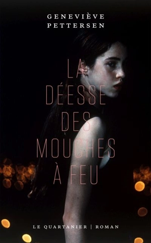 La déesse des mouches à feu - Geneviève Pettersen