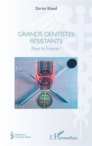 Grands dentistes résistants : pour la France ! - Xavier Riaud