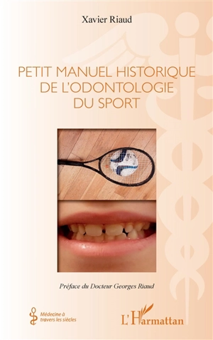 Petit manuel historique de l'odontologie du sport - Xavier Riaud