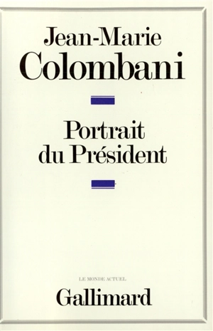 Portrait du président : le monarque imaginaire - Jean-Marie Colombani