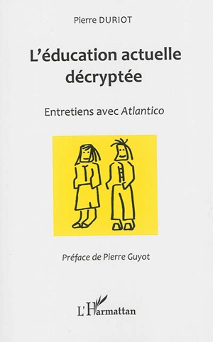 L'éducation actuelle décryptée : entretiens avec Atlantico - Pierre Duriot