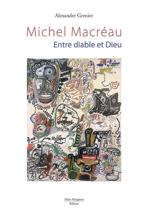 Michel Macréau : entre diable et Dieu - Alexandre Grenier