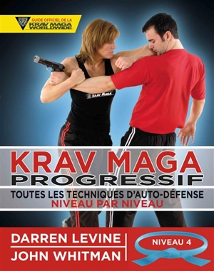 Krav maga progressif : toutes les techniques d'auto-défense niveau par niveau. Vol. 4. Niveau 4 : avancés (ceinture bleue) - Darren Levine