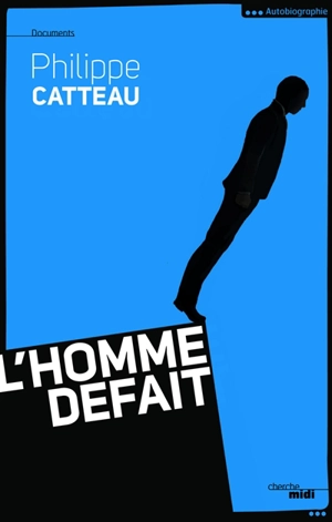 L'homme défait - Philippe Catteau