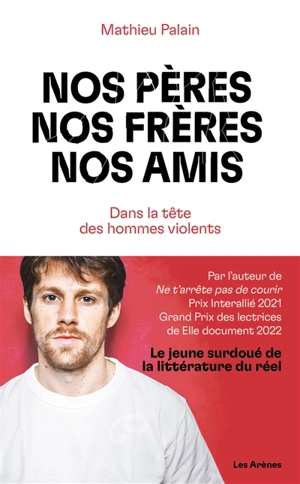 Nos pères, nos frères, nos amis : dans la tête des hommes violents - Mathieu Palain