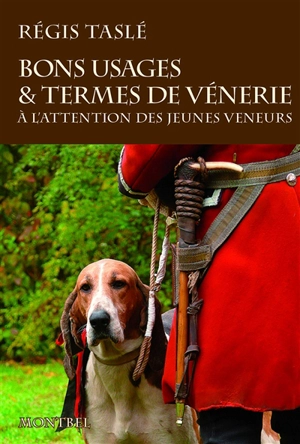 Bons usages & termes de vénerie : à l'attention des jeunes veneurs - Régis Taslé