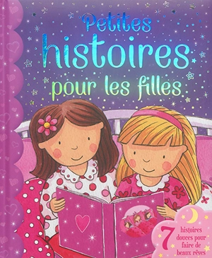 Petites histoires pour les filles : 7 histoires douces pour faire de beaux rêves - Xanna Eve Chown