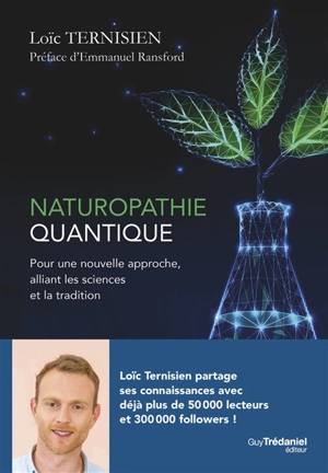 Naturopathie quantique : pour une nouvelle approche, alliant les sciences et la tradition - Loïc Ternisien