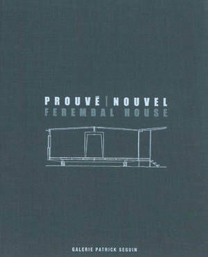 Jean Prouvé : maison-house, 1948, Ferembal : Henri Prouvé architecte, adaptation Jean Nouvel