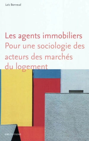 Les agents immobiliers : pour une sociologie des acteurs des marchés du logement - Loïc Bonneval