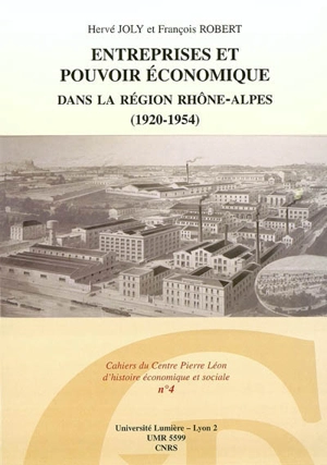 Entreprises et pouvoir économique dans la région Rhône-Alpes (1920-1954) - Hervé Joly