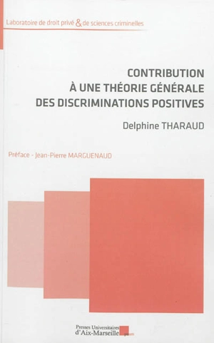 Contribution à une théorie générale des discriminations positives - Delphine Tharaud