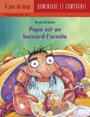 Papa est un bernard-l'ermite - Bruno St-Aubin
