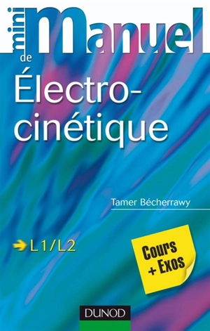 Electrocinétique L1, L2 : cours et exercices corrigés - Tamer Bécherrawy