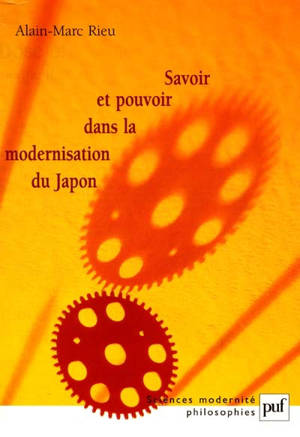 Savoir et pouvoir dans la modernisation du Japon - Alain-Marc Rieu