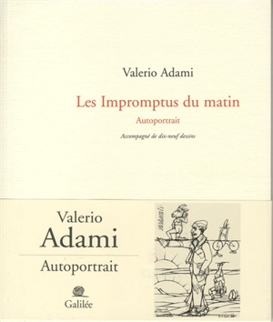 Les impromptus du matin : autoportrait : accompagné de dix-neuf dessins - Valerio Adami