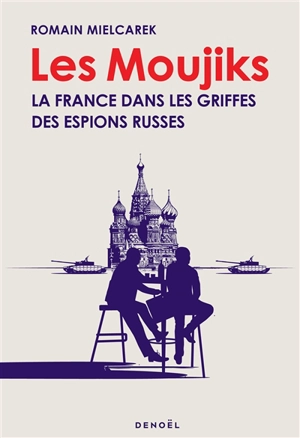 Les moujiks : la France dans les griffes des espions russes - Romain Mielcarek