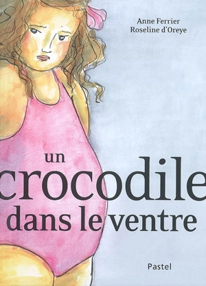 Un crocodile dans le ventre - Anne Ferrier