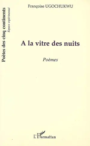 A la vitre des nuits : poèmes - Françoise Ugochukwu