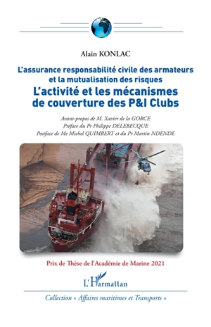 L'assurance responsabilité civile des armateurs et la mutualisation des risques : l'activité et les mécanismes de couverture des P&I Clubs - Alain Konlac