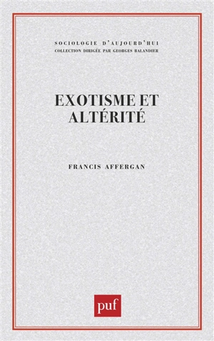 Exotisme et altérité : essai sur les fondements d'une critique de l'anthropologie - Francis Affergan