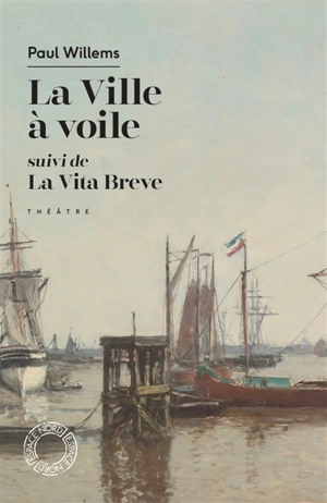 La ville à voile. La vita breve : théâtre - Paul Willems