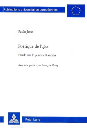 Poétique de l'ipse : étude sur le Je pense kantien - Paulo Jesus