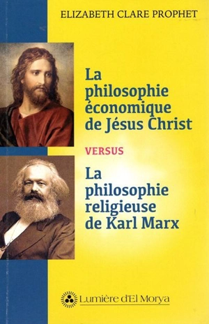 La philosophie économique de Jésus Christ versus La philosophie religieuse de Karl Marx - Elizabeth Clare Prophet