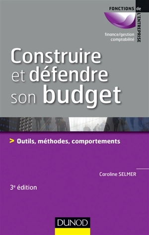 Construire et défendre son budget : outils, méthodes et comportements - Caroline Selmer