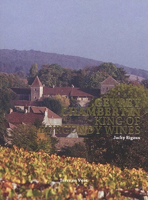 Gevrey-Chambertin, king of Burgundy wines - Jacky Rigaux