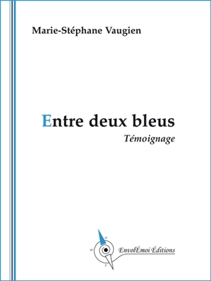 Entre deux bleus : témoignage - Marie-Stéphane Vaugien