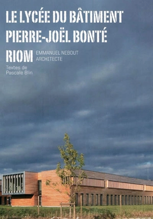 Le lycée du bâtiment Pierre-Joël Bonté, Riom : Emmanuel Nebout architecte - Pascale Blin