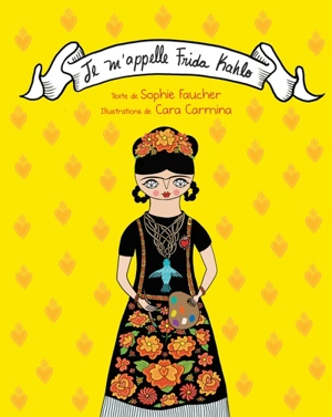 Je m'appelle Frida Kahlo - Sophie Faucher