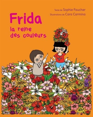 Frida, la reine des couleurs - Sophie Faucher