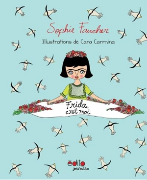 Frida, c'est moi - Sophie Faucher