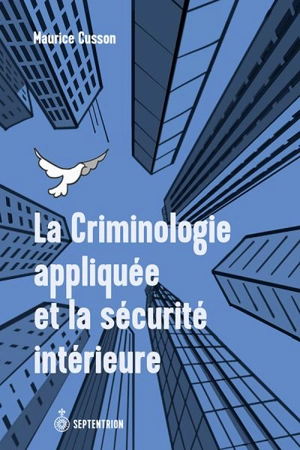 La Criminologie appliquée et la sécurité intérieure - Maurice Cusson