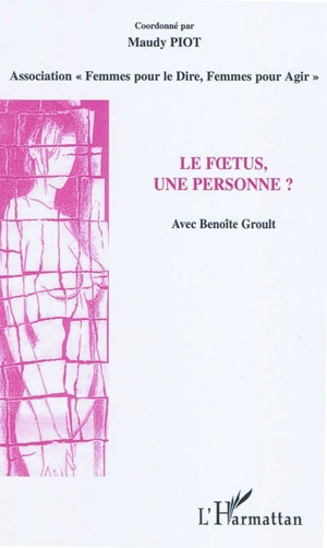 Le foetus, une personne ? - Association Femmes pour le dire, femmes pour agir (France)