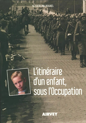 L'itinéraire d'un enfant, sous l'Occupation - Yo Tuerlinx-Rouxel