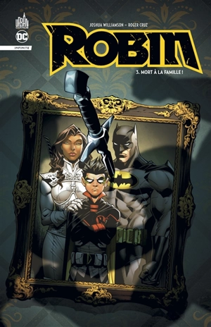 Robin : infinite. Vol. 3. Mort à la famille ! - Joshua Williamson