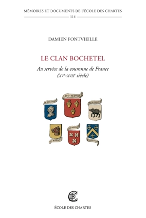 Le clan Bochetel : au service de la couronne de France (XVe-XVIIe siècle) - Damien Fontvieille