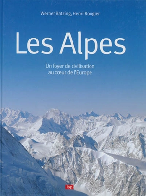 Les Alpes : un foyer de civilisation au coeur de l'Europe - Werner Bätzing