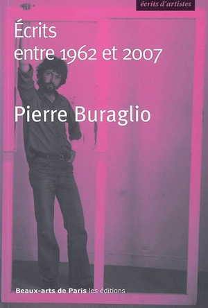 Pierre Buraglio : Ecrits entre 1962 et 2007 - Pierre Buraglio