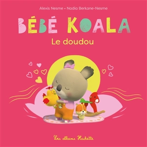 Bébé Koala. Le doudou - Nadia Berkane-Nesme