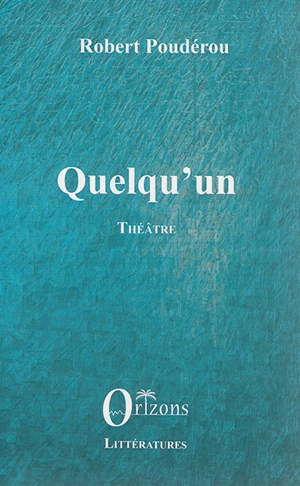 Quelqu'un : théâtre - Robert Poudérou