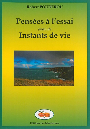 Pensées à l'essai. Instants de vie - Robert Poudérou