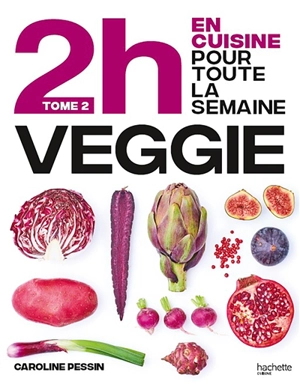 2 h en cuisine pour toute la semaine. Vol. 2. En 2h je cuisine veggie pour toute la semaine : 80 menus faits maison, sans gâchis et avec des produits de saison - Caroline Pessin