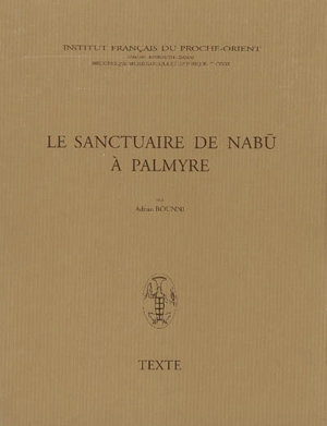 Le sanctuaire de Nabu à Palmyre. Texte - Adnan Bounni