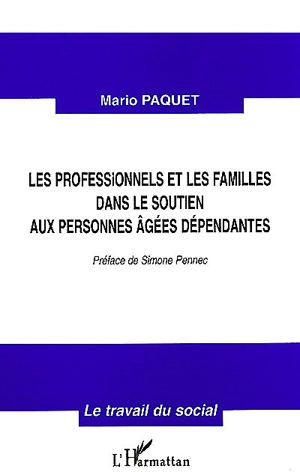 Les professionnels et les familles dans le soutien aux personnes âgées dépendantes - Mario Paquet