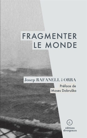 Fragmenter le monde : contribution à la commune en cours - Josep Rafanell i Orra